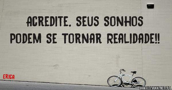 Acredite, Seus Sonhos Podem Se Tornar Realidade!!