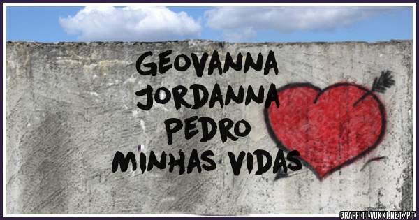 Geovanna
Jordanna
Pedro
Minhas vidas