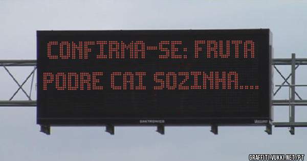 Confirma-se: fruta podre cai sozinha....

