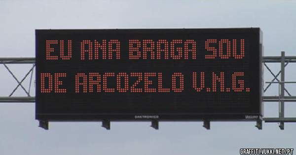 Eu Ana Braga sou de Arcozelo V.N.G.