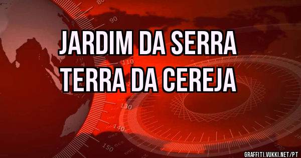 Jardim da Serra
Terra da Cereja