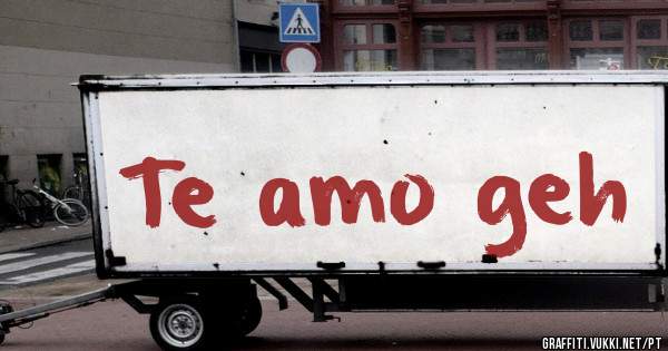 Te amo geh