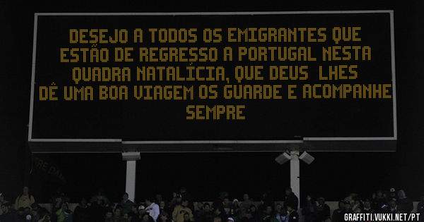 DESEJO A TODOS OS EMIGRANTES QUE ESTÃO DE REGRESSO A PORTUGAL NESTA QUADRA NATALÍCIA, QUE DEUS  LHES DÊ UMA BOA VIAGEM OS GUARDE E ACOMPANHE SEMPRE