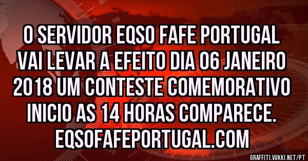 O SERVIDOR EQSO FAFE PORTUGAL VAI LEVAR A EFEITO DIA 06 JANEIRO 2018 UM CONTESTE COMEMORATIVO INICIO AS 14 HORAS COMPARECE.  EQSOFAFEPORTUGAL.COM