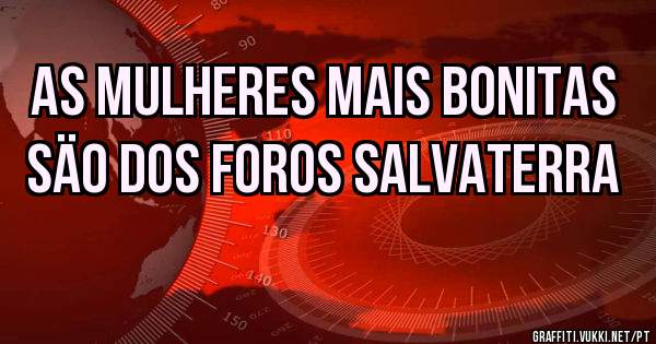 As mulheres mais bonitas säo dos Foros Salvaterra