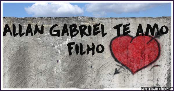 Allan Gabriel te amo filho 