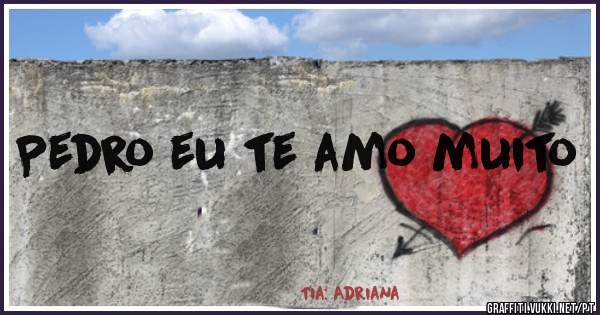 Pedro eu te amo muito
