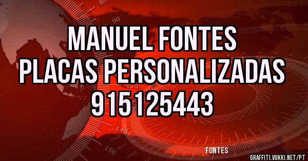 Manuel fontes
Placas personalizadas
915125443