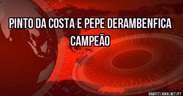 PINTO DA COSTA E PEPE DERAMBENFICA CAMPEÃO