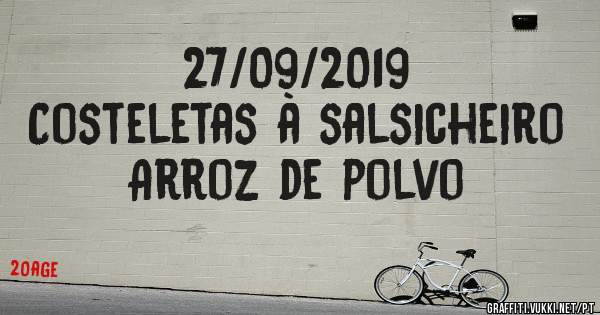 27/09/2019
Costeletas à salsicheiro
Arroz de polvo