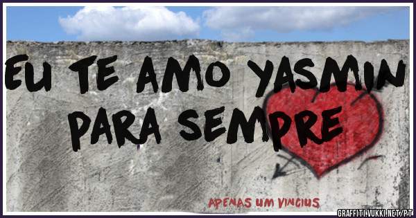 Eu te amo yasmin para sempre 
