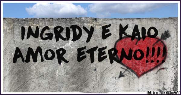 
Ingridy e Kaio 
Amor eterno!!!!
