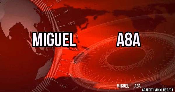 miguel              a8a