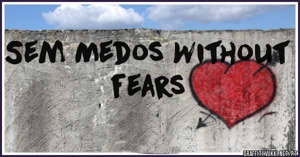 Sem Medos Without fears