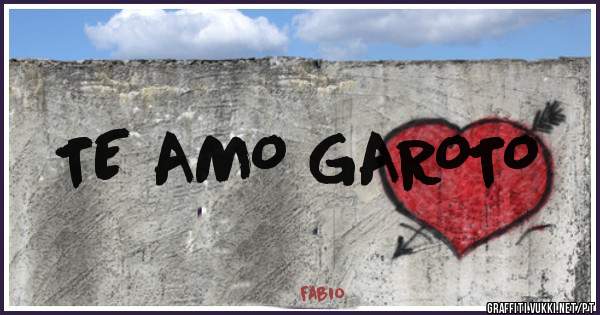 TE AMO GAROTO