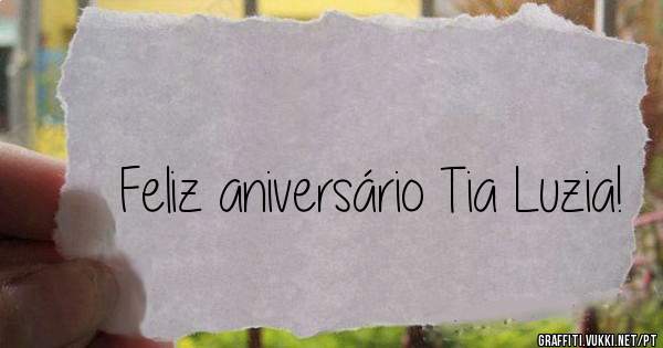 Feliz aniversário Tia Luzia!