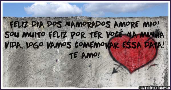 FELIZ DIA DOS NAMORADOS AMORE MIO!
SOU MUITO FELIZ POR TER VOCÊ NA MINHA VIDA, LOGO VAMOS COMEMORAR ESSA DATA!
TE AMO!