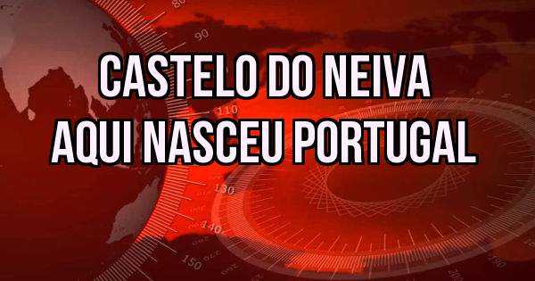 Castelo do Neiva
Aqui nasceu Portugal