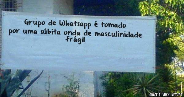 Grupo de Whatsapp é tomado por uma súbita onda de masculinidade frágil