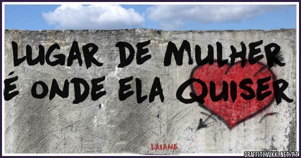 Lugar de mulher é onde ela quiser