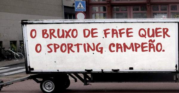 O BRUXO DE FAFE QUER O SPORTING CAMPEÃO.