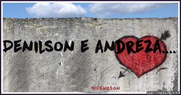 Denilson e andreza....
