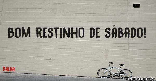 Bom restinho de sábado!