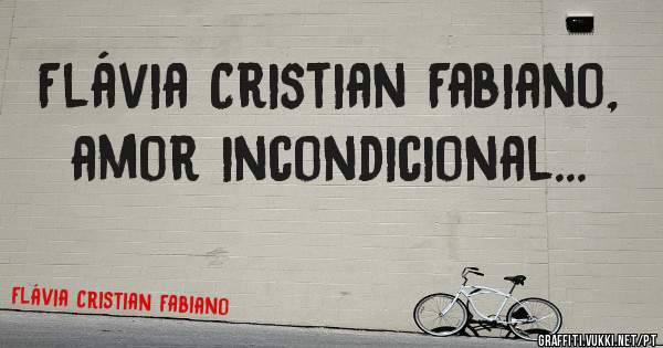 Flávia Cristian Fabiano, amor incondicional...