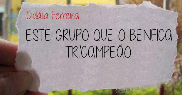 ESTE GRUPO QUE O BENFICA TRI'CAMPEÃO