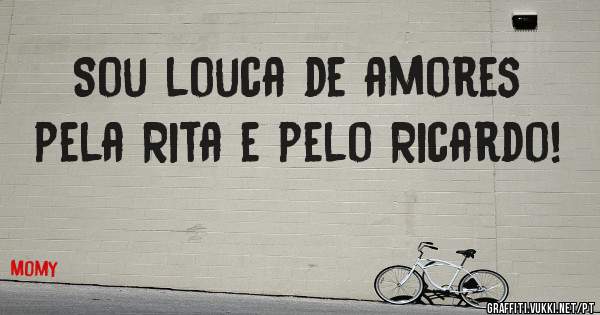 Sou louca de amores pela Rita e pelo Ricardo!  