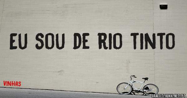 Eu sou de rio tinto 