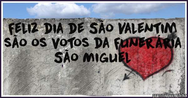 Feliz dia de São Valentim são os votos da Funerária São Miguel
