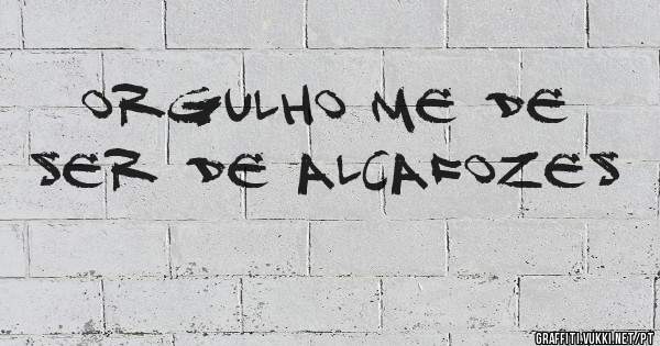 ORGULHO ME DE SER DE ALCAFOZES