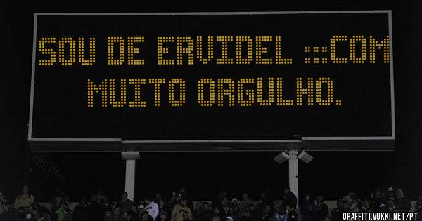 SOU DE ERVIDEL :::COM MUITO ORGULHO.
