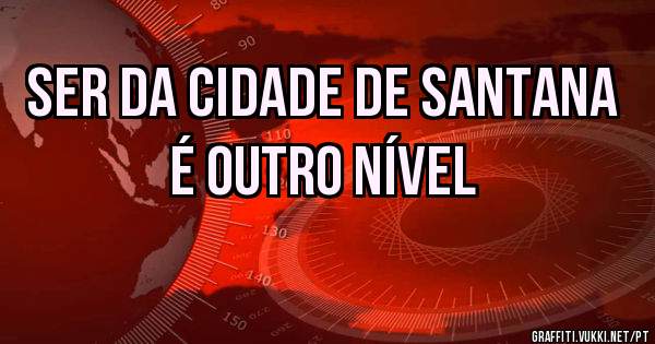 SER DA CIDADE DE SANTANA É OUTRO NÍVEL 