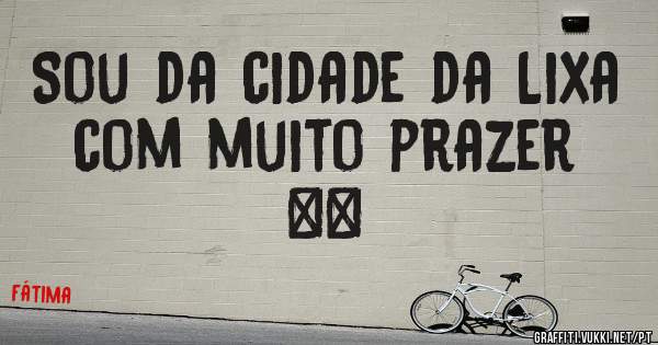 Sou da cidade da Lixa com muito prazer ❤❤
