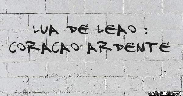 lua de leao : coracao ardente 
