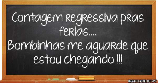 Contagem regressiva pras ferias....
Bombinhas me aguarde que estou chegando !!!