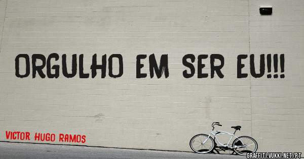 ORGULHO EM SER EU!!!