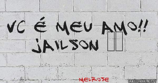 Vc é meu amo!! 
Jailson ♥️