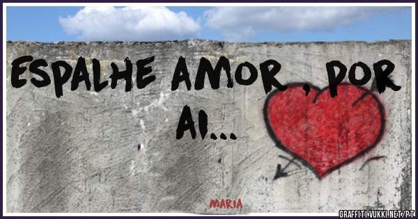 Espalhe amor , por ai...
