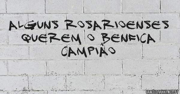 ALGUNS ROSARIOENSES QUEREM O BENFICA CAMPIÂO