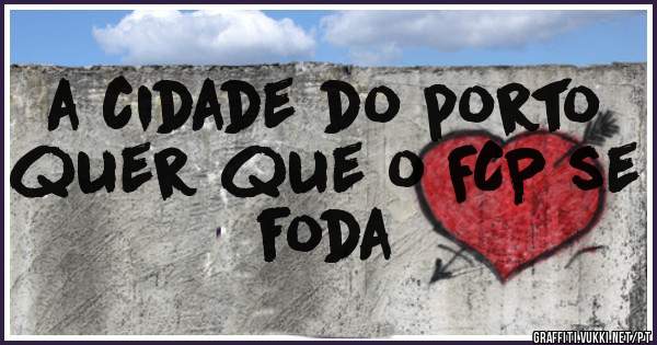 a cidade do porto quer que o FCP se foda