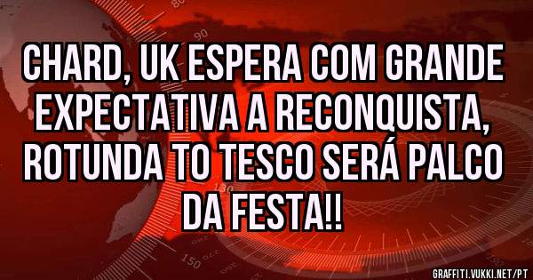 Chard, UK espera com grande expectativa a RECONQUISTA, rotunda to Tesco será palco da festa!! 