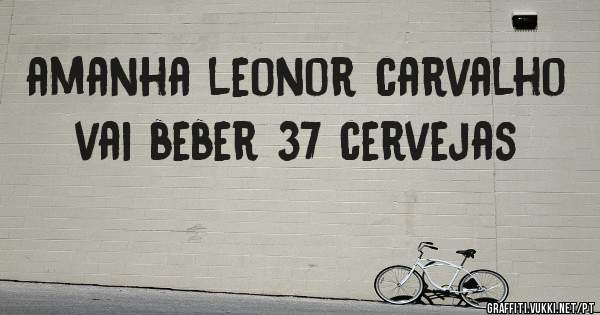 amanha leonor carvalho vai beber 37 cervejas