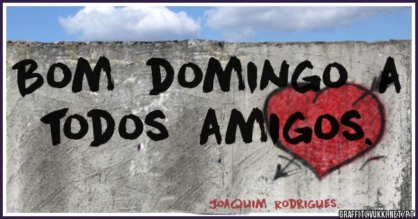 Bom  domingo  a todos  amigos. 
