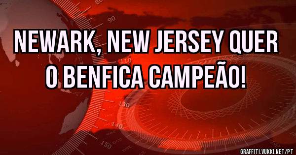 Newark, New Jersey quer o Benfica Campeão!