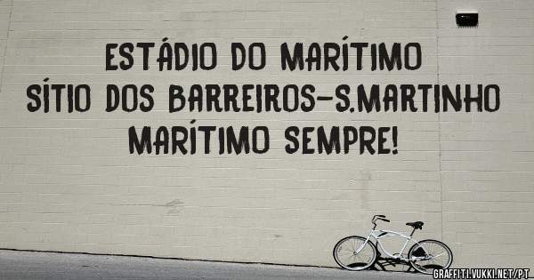 ESTÁDIO DO MARÍTIMO 
Sítio dos Barreiros-S.Martinho
MARÍTIMO SEMPRE!