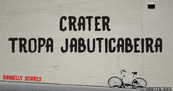 Crater 
Tropa jabuticabeira 