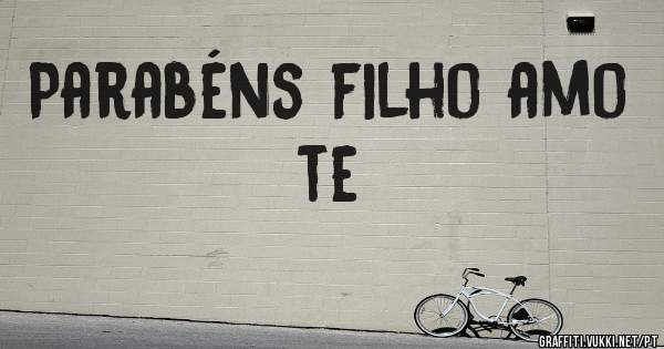 Parabéns filho amo te